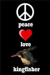 Peace Love Kingfisher