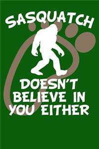 Sasquatch Doesn't Believe in You Either