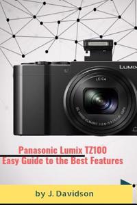 Panasonic Lumix Tz100: Easy Guide to the Best Features