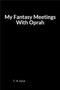 My Fantasy Meetings with Oprah: Hilarious Inspirational Comic Blank Lined Journal Notebook for Curious Fun and Stress Relief