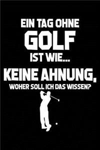 Tag Ohne Golf - Unmöglich!