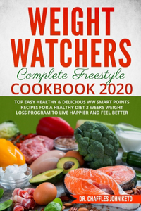 New Weight Watchers Complete Freestyle Cookbook 2020 Top Easy Healthy & Delicious WW Smart Points Recipes for a Healthy Diet 3 Weeks Weight Loss Program to Live Happier and Feel Better