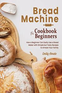 Bread Machine Cookbook for Beginners