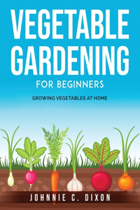 Vegetable Gardening for Beginners