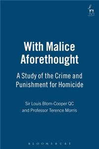 With Malice Aforethought: A Study of the Crime and Punishment for Homicide