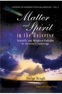 Matter And Spirit In The Universe: Scientific And Religious Preludes To Modern Cosmology