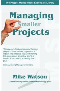 Managing Smaller Projects: A Practical Approach
