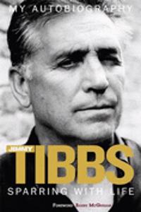 Sparring with Life Jimmy Tibbs My Autobiography