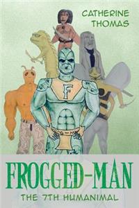 Frogged-Man: The 7th Humanimal