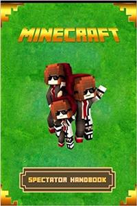 Minecraft: Spectators Handbook: The Ultimate Minecraft Guide to Spectators Mode. (Minecraft Books)