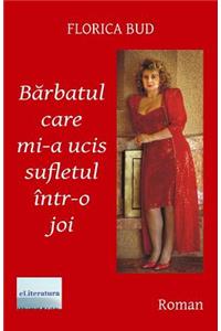 Barbatul Care Mi-A Ucis Sufletul Intr-O Joi