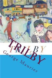 Trilby: Trilby (1894) Is a Gothic Horror Novel by George Du Maurier and One of the Most Popular Novels of Its Time