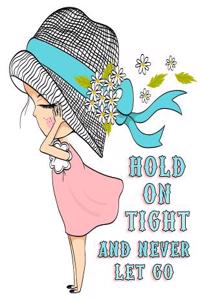Hold On Tight and Never Let Go