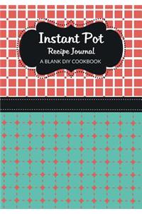 Instant Pot Recipe Journal: A Blank DIY Cookbook