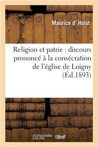 Religion Et Patrie: Discours Prononcé À La Consécration de l'Église de Loigny, Le 18 Septembre 1893