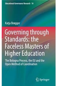 Governing Through Standards: The Faceless Masters of Higher Education