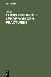 Compendium Der Lehre Von Den Fracturen