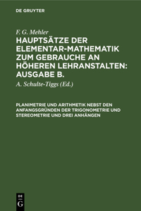 Planimetrie Und Arithmetik Nebst Den Anfangsgründen Der Trigonometrie Und Stereometrie Und Drei Anhängen