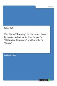 The Use of "Identity" in Literature. Some Remarks on its Use in Hawthorne´s "Blithedale Romance" and Melville´s "Pierre"