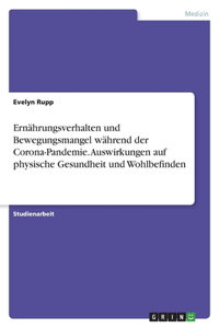 Ernährungsverhalten und Bewegungsmangel während der Corona-Pandemie. Auswirkungen auf physische Gesundheit und Wohlbefinden