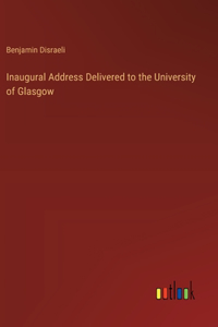 Inaugural Address Delivered to the University of Glasgow