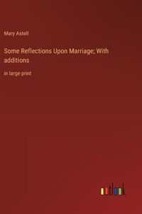 Some Reflections Upon Marriage; With additions