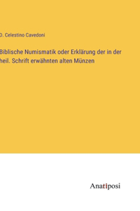 Biblische Numismatik oder Erklärung der in der heil. Schrift erwähnten alten Münzen