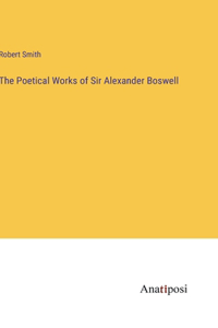 The Poetical Works of Sir Alexander Boswell