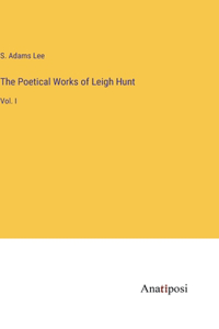 Poetical Works of Leigh Hunt: Vol. I