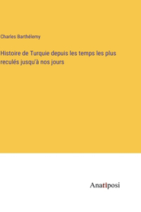 Histoire de Turquie depuis les temps les plus reculés jusqu'à nos jours