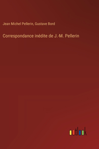 Correspondance inédite de J.-M. Pellerin