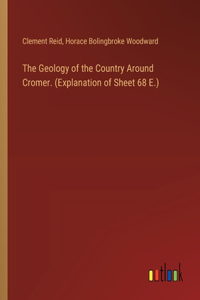 Geology of the Country Around Cromer. (Explanation of Sheet 68 E.)