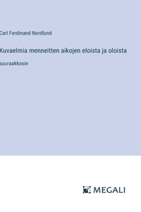 Kuvaelmia menneitten aikojen eloista ja oloista