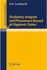 Oscillatory Integrals and Phenomena Beyond All Algebraic Orders