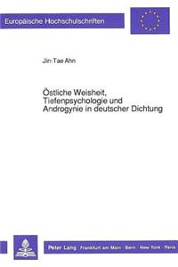 Oestliche Weisheit, Tiefenpsychologie Und Androgynie in Deutscher Dichtung