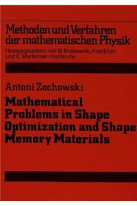 Mathematical Problems in Shape Optimization and Shape Memory Materials