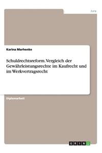 Schuldrechtsreform. Vergleich Der Gewährleistungsrechte Im Kaufrecht Und Im Werkvertragsrecht