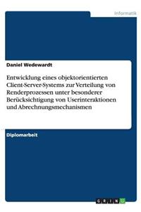 Entwicklung eines objektorientierten Client-Server-Systems zur Verteilung von Renderprozessen unter besonderer Berücksichtigung von Userinteraktionen und Abrechnungsmechanismen