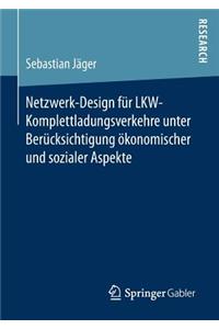 Netzwerk-Design Für Lkw-Komplettladungsverkehre Unter Berücksichtigung Ökonomischer Und Sozialer Aspekte