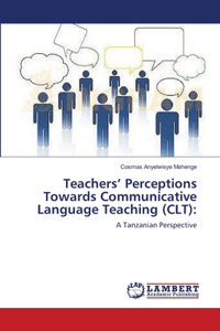 Teachers' Perceptions Towards Communicative Language Teaching (CLT)