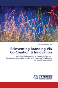 Reinventing Branding Via Co-Creation & Innovation