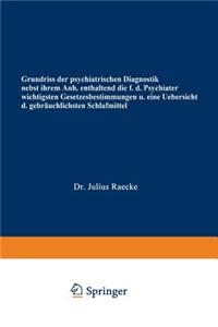 Grundriss Der Psychiatrischen Diagnostik Nebst Einem Anhang Enthaltend Die Für Den Psychiater Wichtigsten Gesetzesbestimmungen Und Eine Uebersicht Der Gebräuchlichsten Schlafmittel