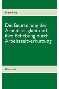 Beurteilung der Arbeitslosigkeit und ihre Behebung durch Arbeitszeitverkürzung