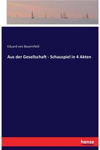 Aus der Gesellschaft - Schauspiel in 4 Akten