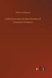 Little Journeys to the Homes of Eminent Orators
