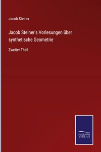 Jacob Steiner's Vorlesungen über synthetische Geometrie