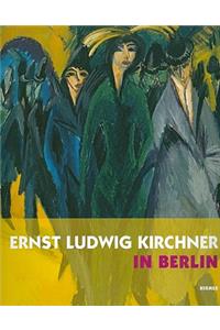 Ernst Ludwig Kirchner in Berlin