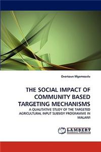 The Social Impact of Community Based Targeting Mechanisms