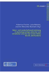 Natur- und Landschaftswahrnehmung in deutschsprachiger juedischer und christlicher Literatur der ersten Haelfte des 20. Jahrhunderts
