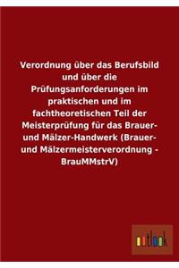 Verordnung Uber Das Berufsbild Und Uber Die Prufungsanforderungen Im Praktischen Und Im Fachtheoretischen Teil Der Meisterprufung Fur Das Brauer- Und